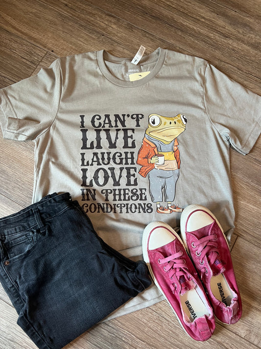 Tees -(Ready-To-Ship) I Can't Live Laugh Love In These Conditions