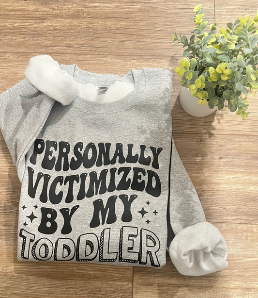 Sweatshirt - Personally Victimized By My Toddler